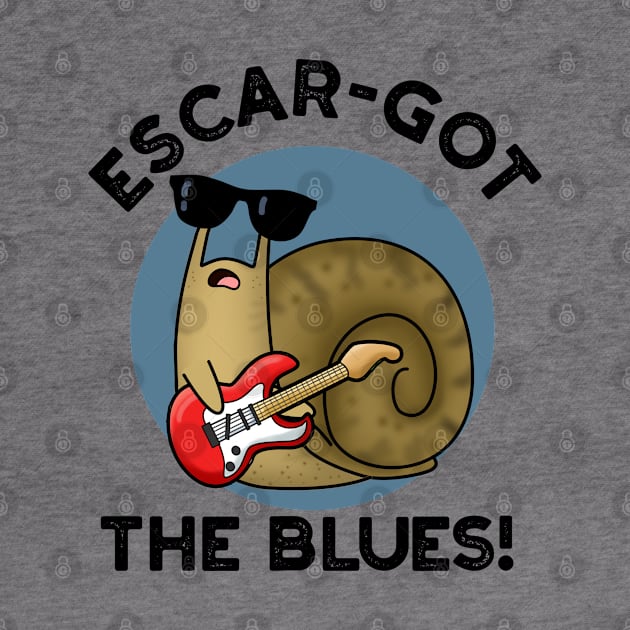 Escar-got The Blues Cute Escargot Snail Pun by punnybone